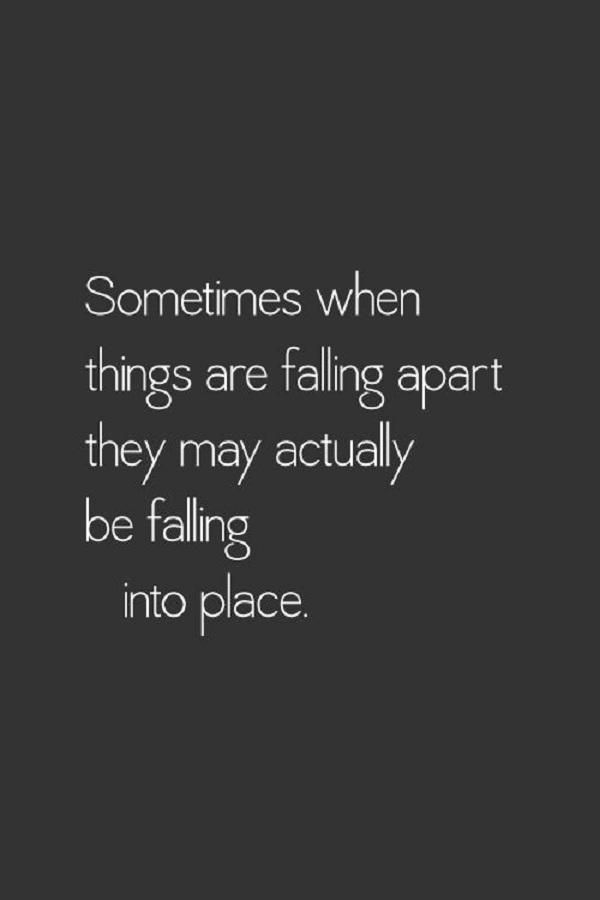 Sometimes when things are falling apart they may actually be falling into place Citation Force, Feeling Stuck In Life, Stuck In Life, 20th Quote, Popular Quotes, Love Quotes For Her, Quotes About Moving On, Feeling Stuck, Feeling Down