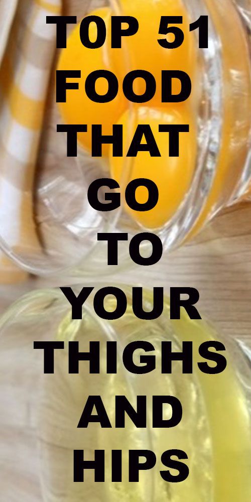 the top 5 foods that go to your thighs and hips