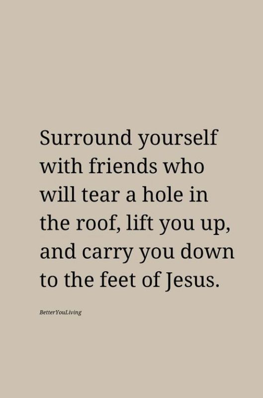 a quote that reads surround yourself with friends who will tear a hole in the roof if you