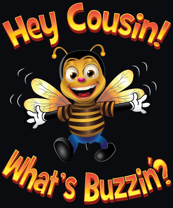 a cartoon bee with the words hey cousin, what's buzzin?