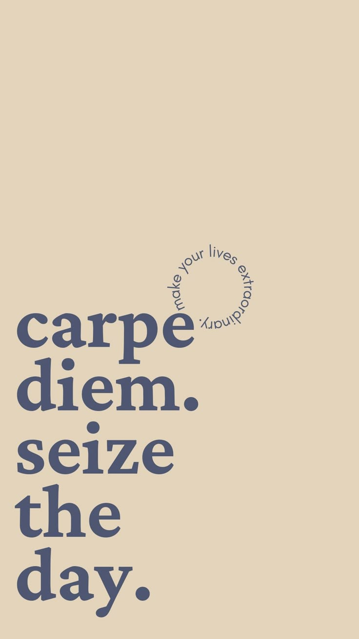 the words carpe dien seize the day are written in black on a beige background