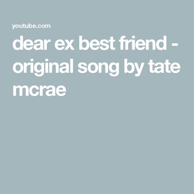 the words dear ex best friend - original song by tate mccae are in white