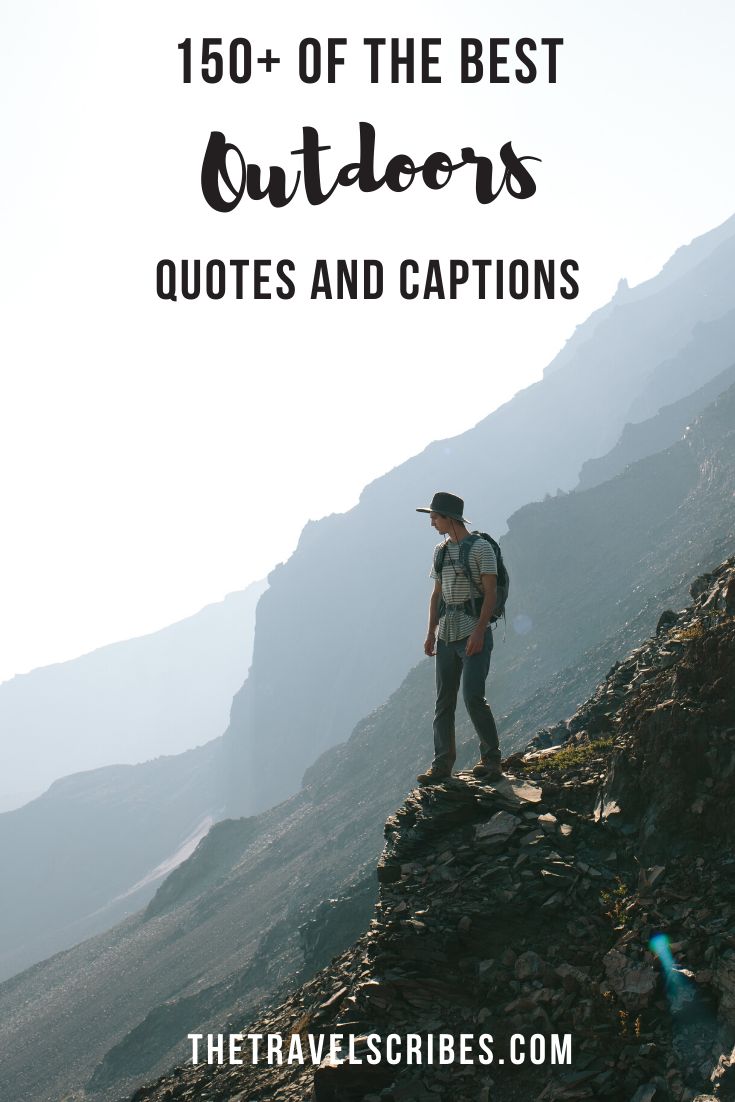 a man standing on top of a mountain with text overlay that reads, 150 of the best outdoors quotes and captions