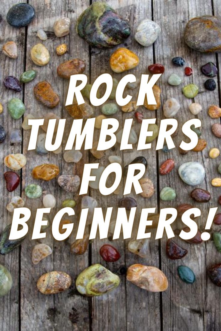 rocks with the words rock tumblers for beginners