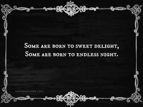 some are born to sweet delight, some are born to endless night quote on black background