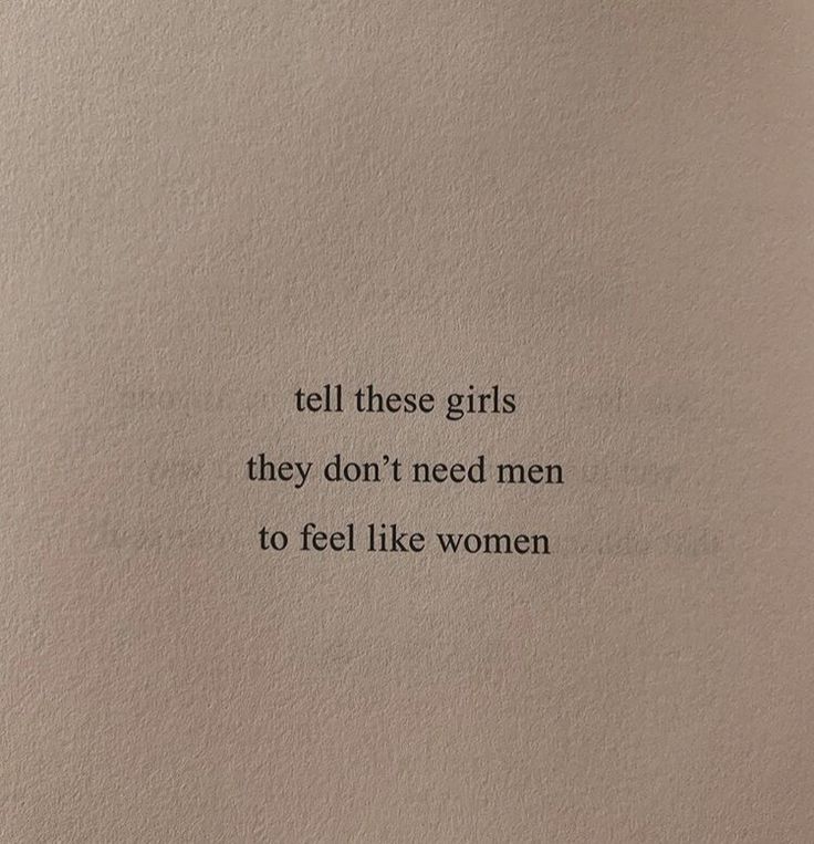 a piece of paper with the words tell these girls they don't need men to feel like women