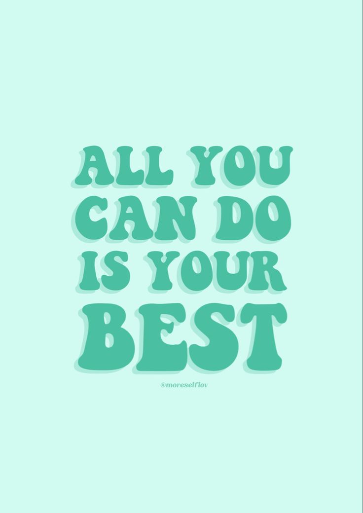 the words all you can do is your best on a blue background with green lettering