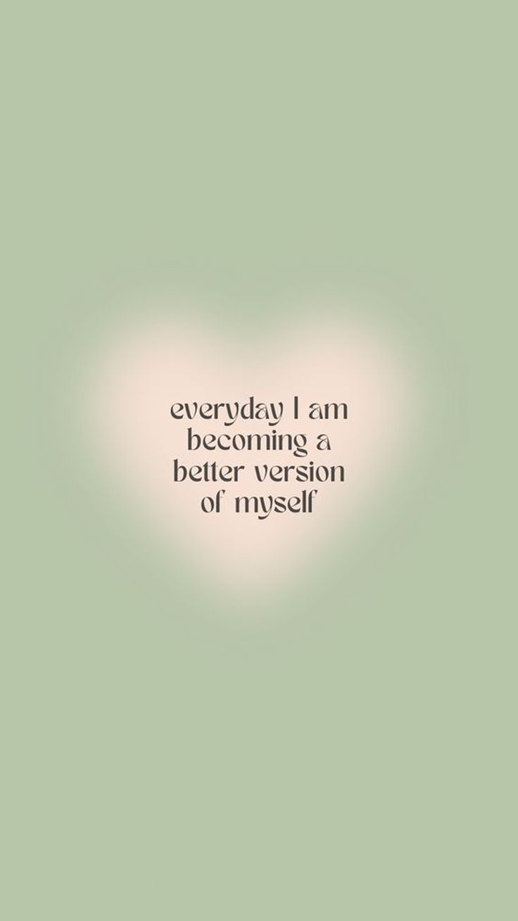 an image with the words everyday i am becoming a better version of myself