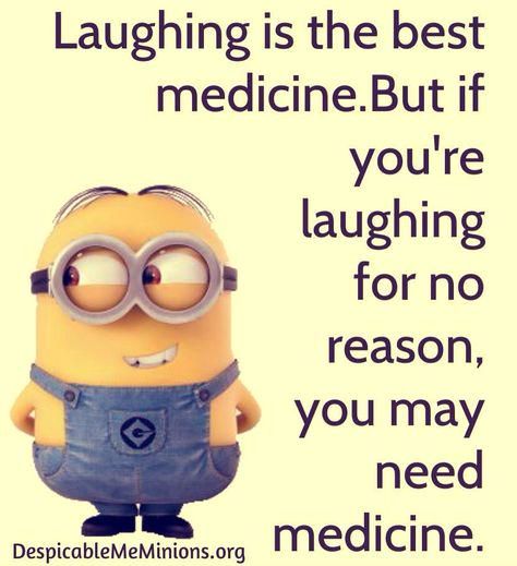 a minion with the caption laughing is the best medicine but if you're laughing for no reason, you may need medicine