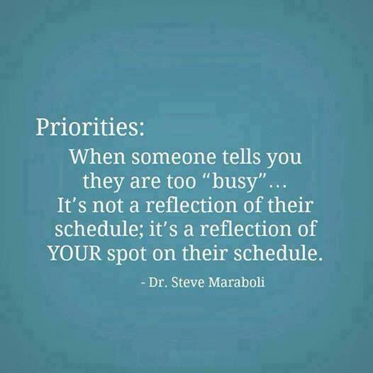 a quote from dr steve maraboi on the topic of prioritities when someone tells you they are too busy it's not a reflection of their schedule