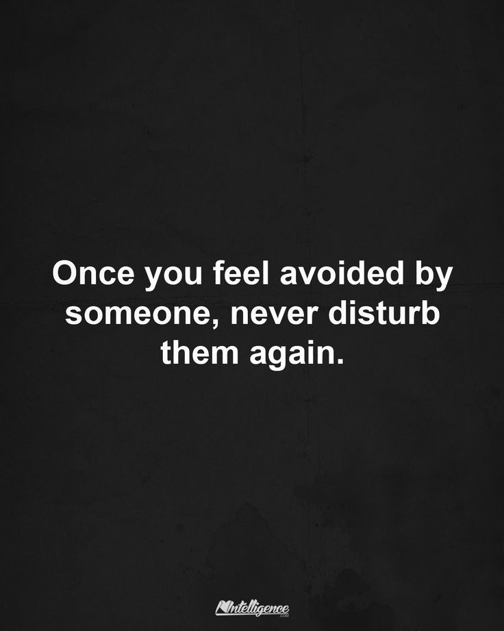 a quote that reads, once you feel avoiding by someone, never disturb them again