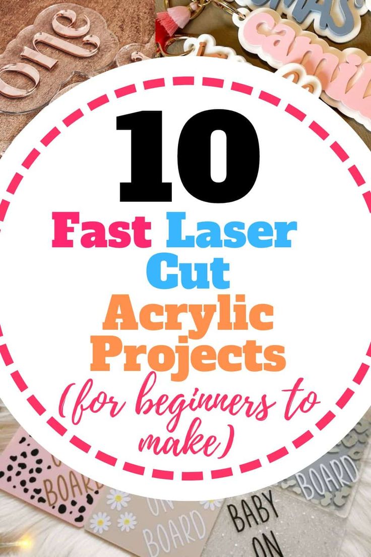 the words 10 fast laser cut acrylic projects for beginners to make on top of