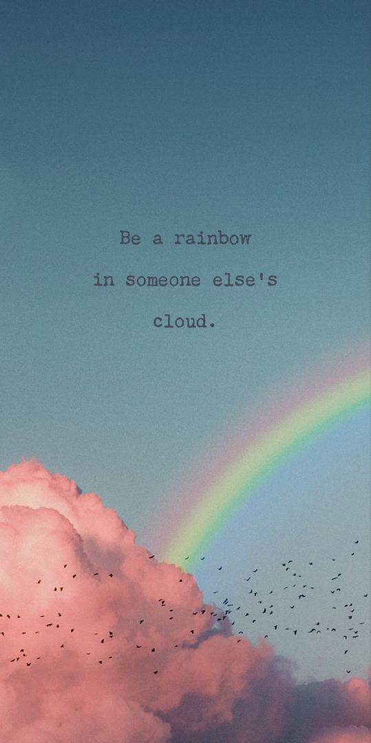 a rainbow in the sky with birds flying around it and a quote written below that reads, be a rainbow in someone else's cloud