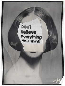 a poster with the words don't believe everything you think