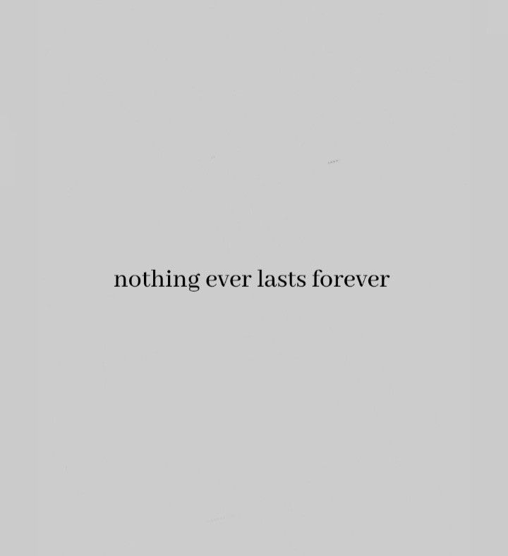 the words nothing ever last forever are written in black on a gray background with white border