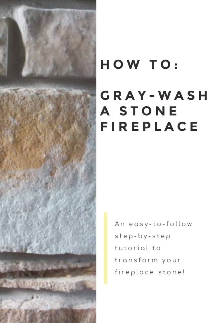 an easy - to - follow step - by - step guide on how to gray - wash a stone fireplace