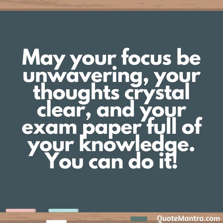 a blackboard with the words may your focus be unwavering, your thoughts crystal clear, and your exam paper full of you can do it