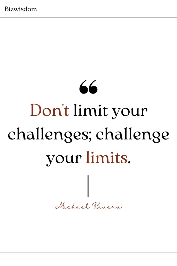 a quote that says don't limit your challenges challenge your limits