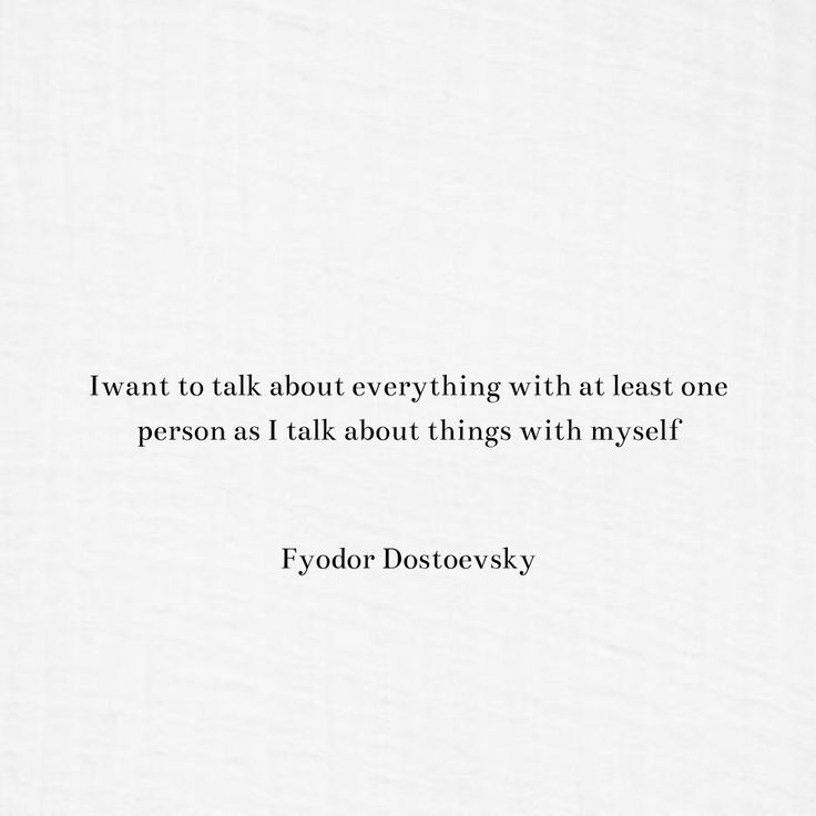 a quote from fyodor dostovsky about everything with least one person as i talk about things with myself