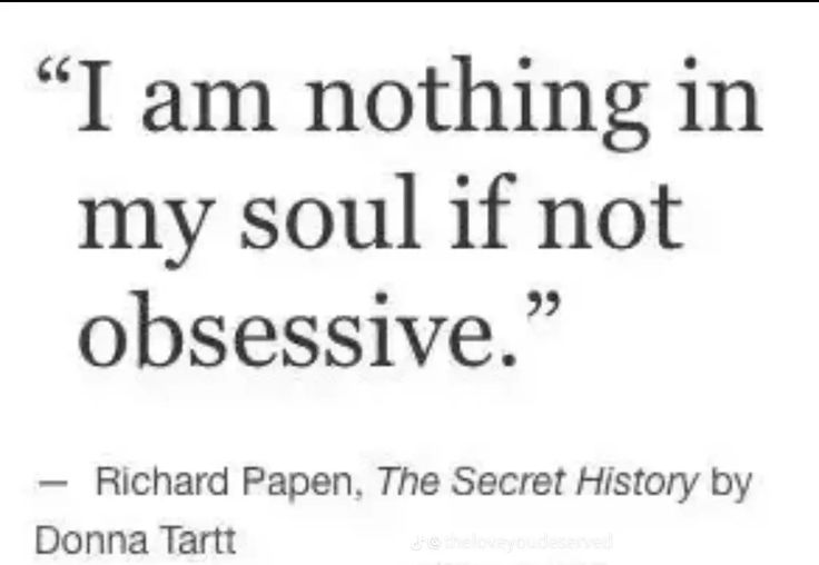 a quote from richard papen about the secret history by donna tart, author of'i am nothing in my soul if not obsesive '