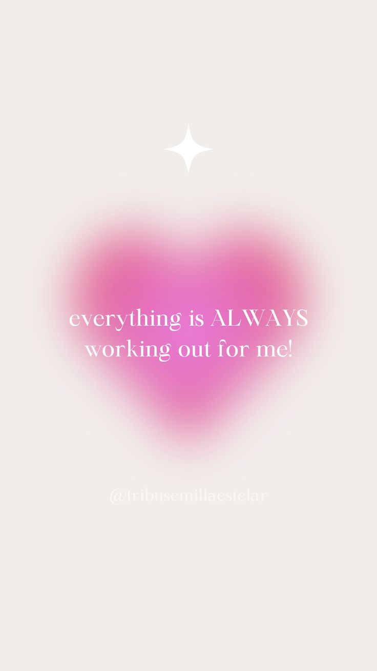 a pink heart with the words everything is always working out for me