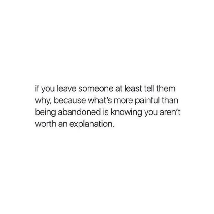 an image with the words if you leave someone at least tell them why, because what's more painful than being abandoned is known