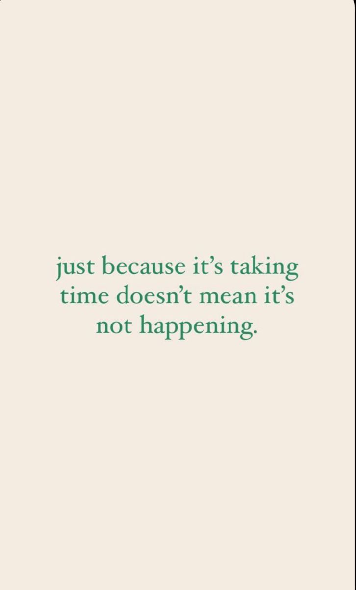 a quote that reads just because it's taking time doesn't mean it's not happening