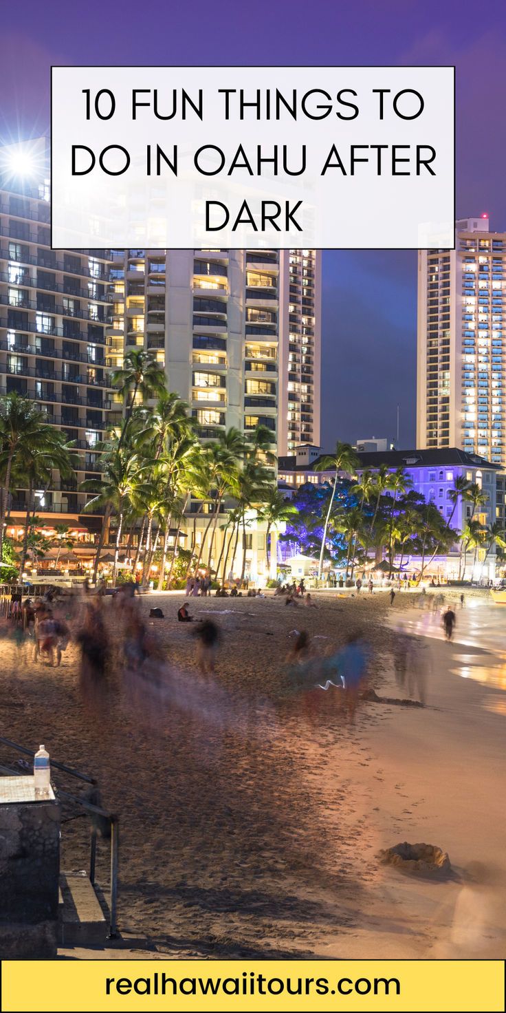 the beach at night with text overlay that reads 10 fun things to do in oahu after dark