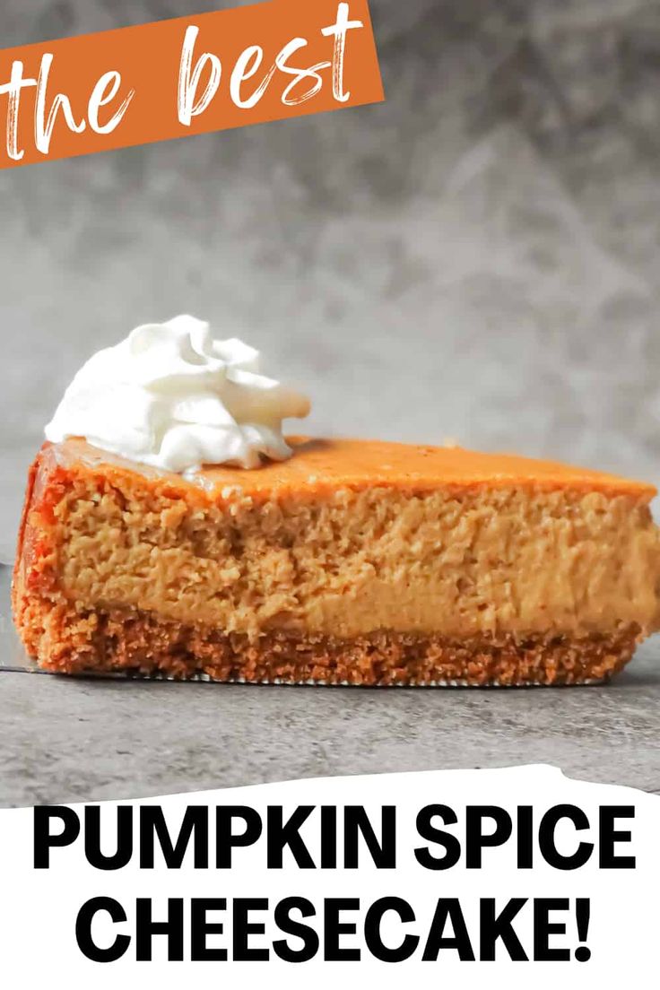 a piece of pumpkin spice cheesecake with whipped cream on top and the title overlay reads, the best pumpkin spice cheesecake