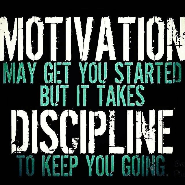 motivational poster with the words motivation may get you started but it takes discipline to keep you going