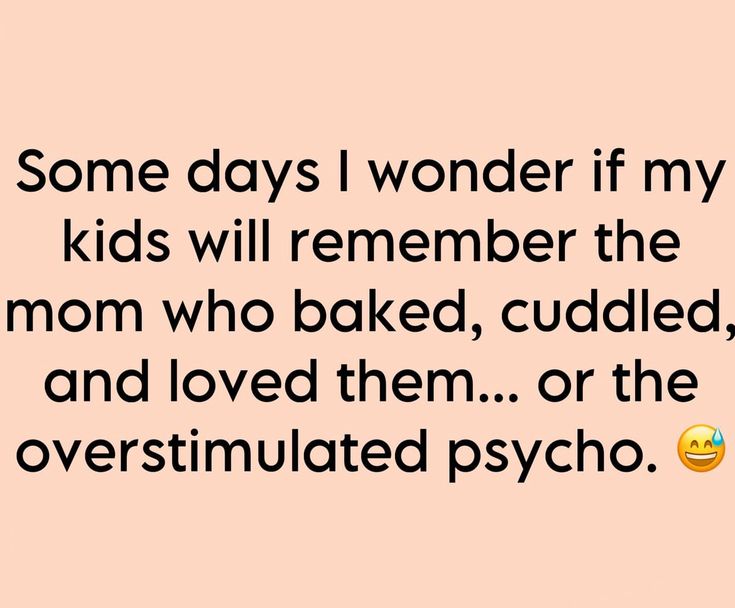 some days i wonder if my kids will remember the mom who baked, cuddled, and loved them