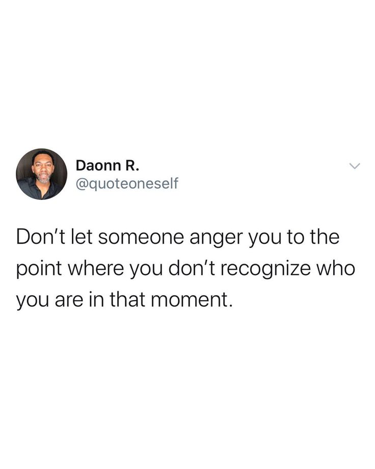 a tweet that reads don't let someone anger you to the point where you don't recognize who you are in that moment