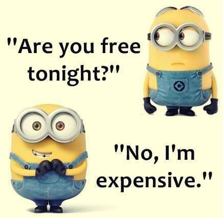 two minion characters with the caption are you free tonight? no, i'm expensive