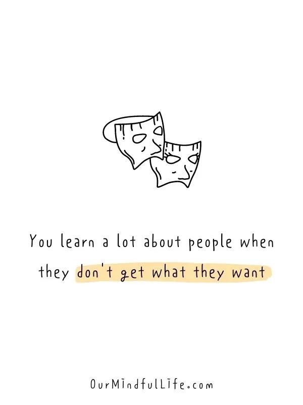 a hand drawn quote with the words you learn a lot about people when they don't get what they want