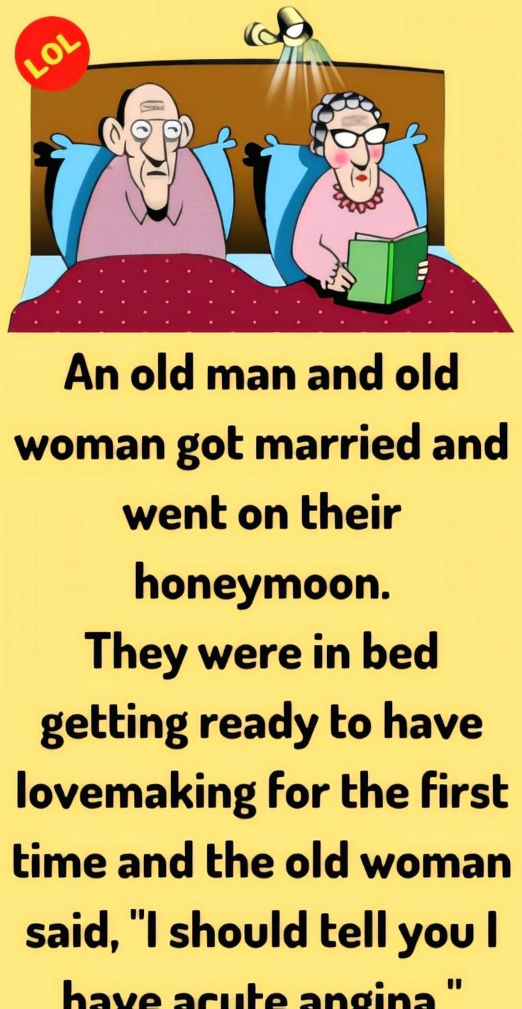 an old man and woman got married and went on their honeymoon they were in bed getting ready to have love making for the first time and the old woman said,