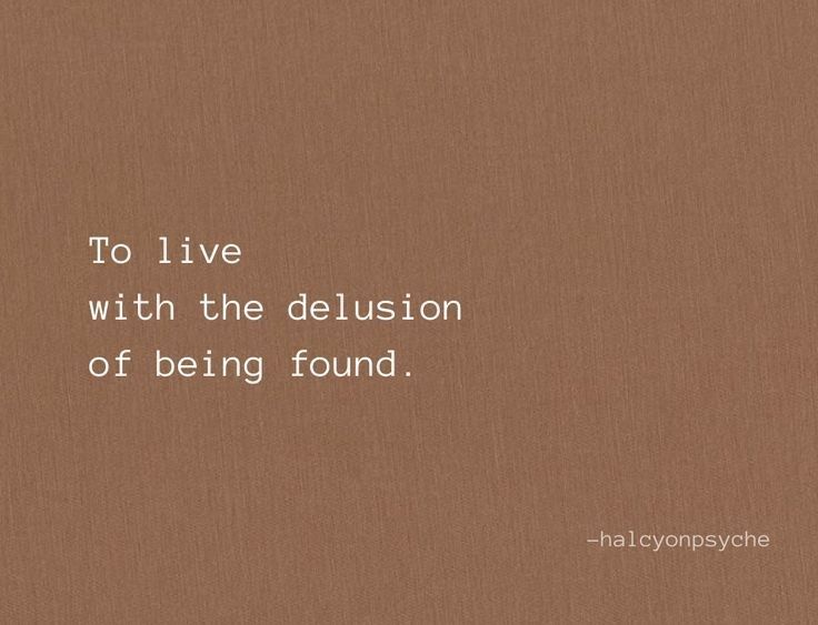 the quote to live with the delusion of being found is shown on a brown background