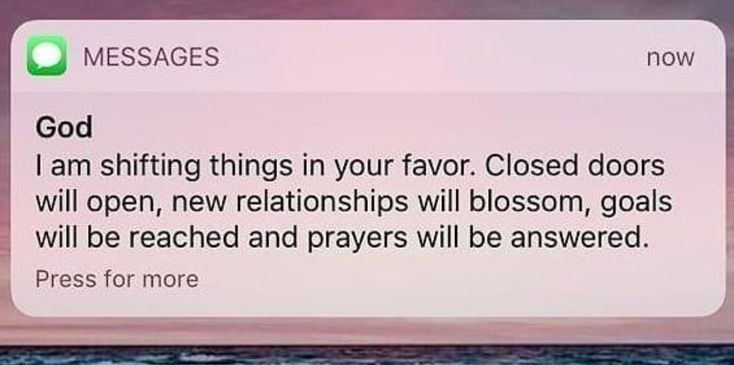 the message is being sent to someone on their cell phone that says god i am shifting things in your favors closed doors will open, new relationshipss