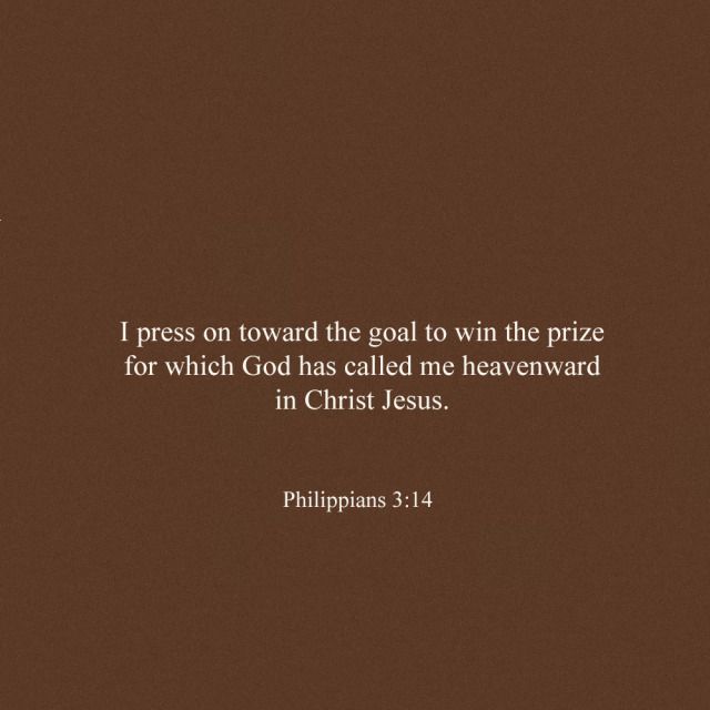 a brown background with the words, i press on toward the goal to win the prize for which god has called me heaven in christ jesus