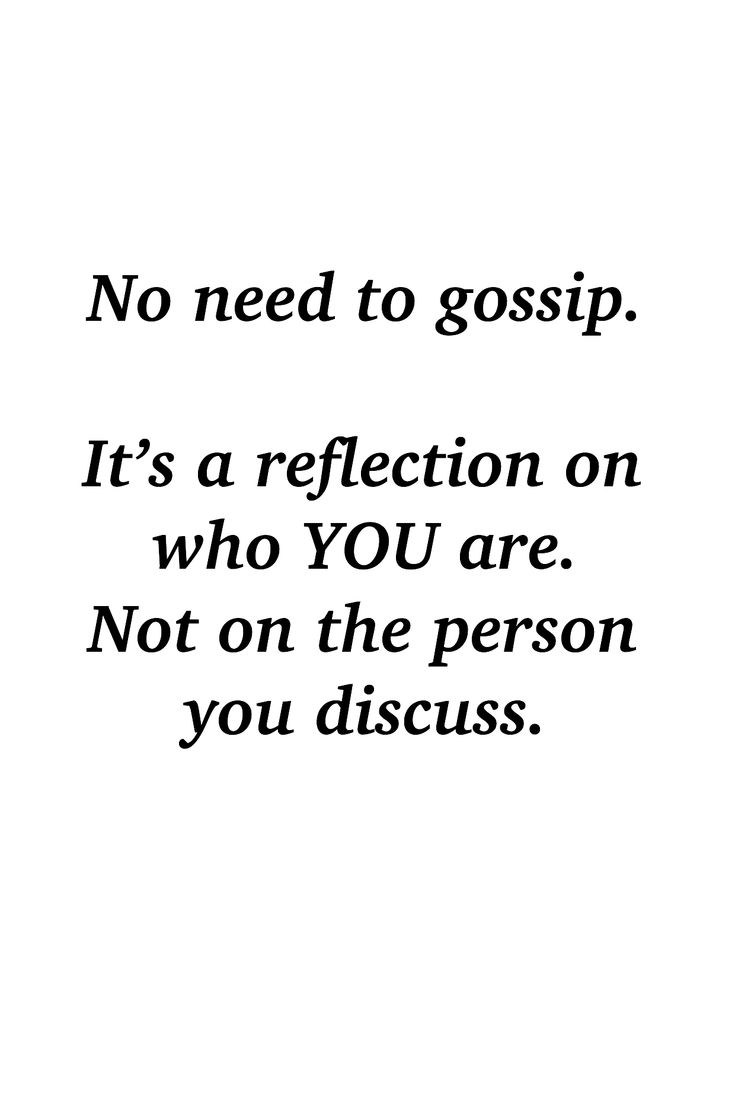 a black and white photo with the words, no need to gossip it's a reflection on who you are not on the person you discuss