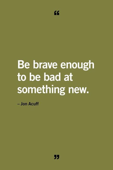 a quote that reads be brave enough to be bad at something new, jon acuff