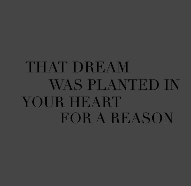 a black and white photo with the words that dream was planted in your heart for a reason