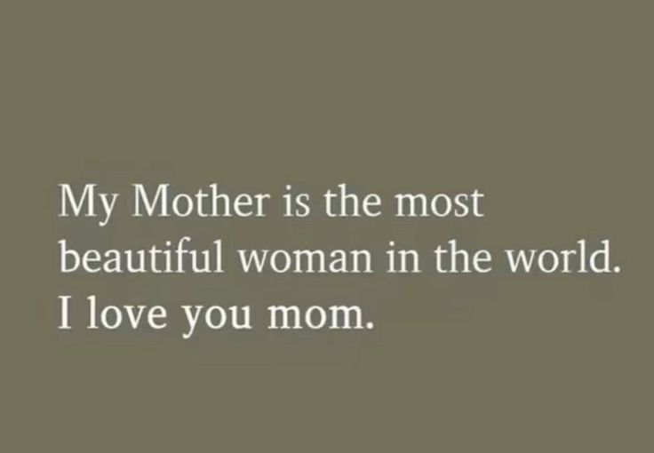 a woman with the words, my mother is the most beautiful woman in the world i love you mom