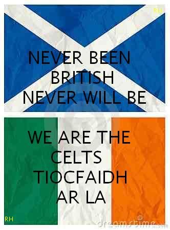 two flags with the words never been british, never will be we are the celts tiocfadi tar la