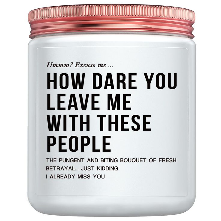 a white jar with the words how dare you leave me with these people