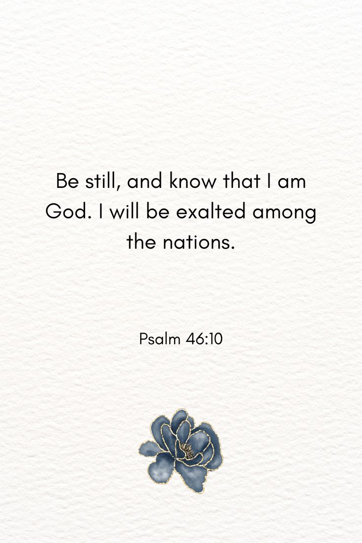 a blue flower with the words be still and know that i am god, i will be exalted among the nations