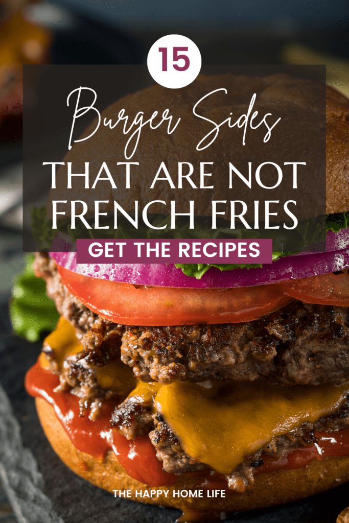 burgers that are not french fries with the title overlay reads, 15 burger sales that are not french fries get the recipes