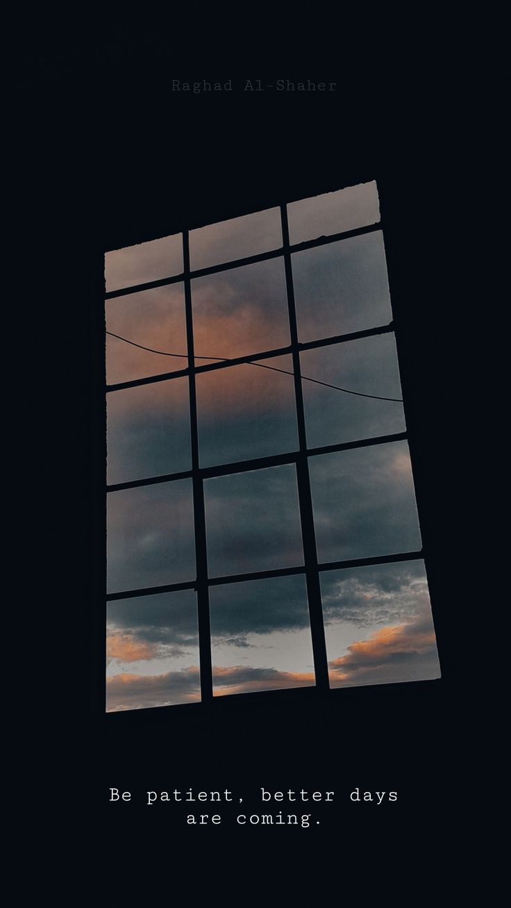 an open window with the words be patient better days are coming