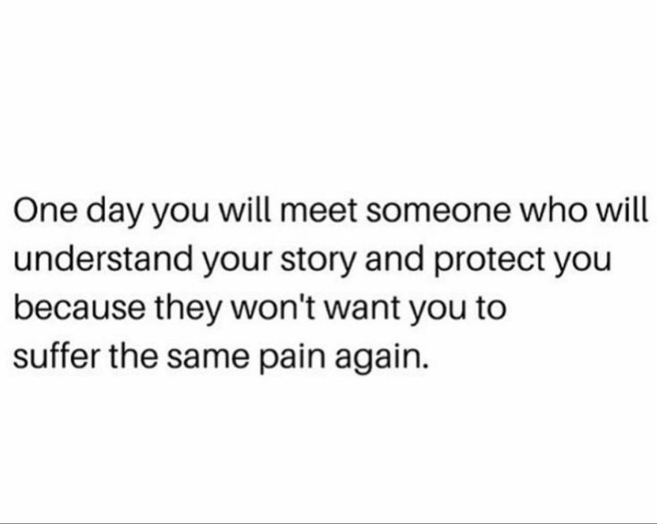 a quote that reads one day you will meet someone who will understand your story and protect you