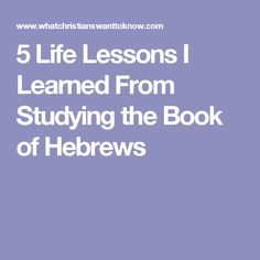 a book with the title 5 life lessons i learned from studying the book of hebrews