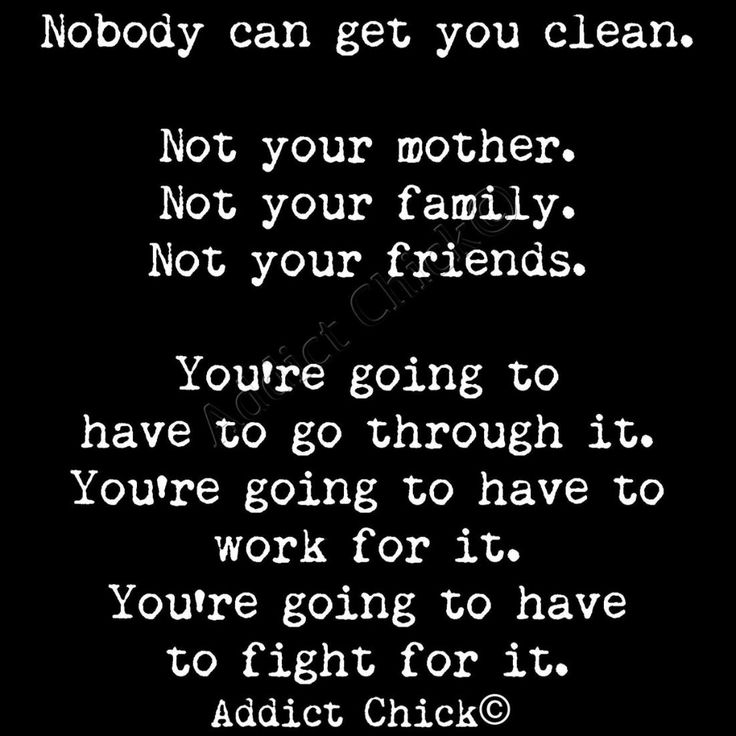 a black and white photo with the words nobody can get you clean not your mother not your family, not your friends